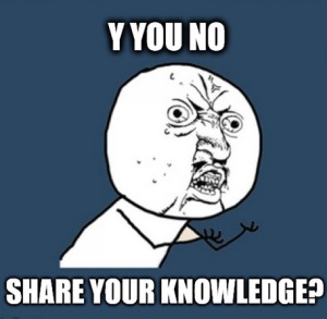 Why you NO share your knowledge?